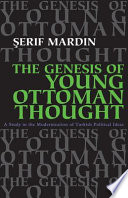 The genesis of young Ottoman thought : a study in the modernization of Turkish political ideas /