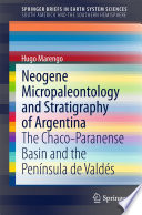 Neogene micropaleontology and stratigraphy of Argentina : the Chaco-Paranense Basin and the Península de Valdés /