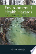 Environmental health hazards and social justice : geographical perspectives on race and class disparities /