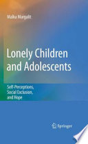 Lonely children and adolescents : self-perceptions, social exclusion, and hope /