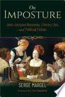 On imposture : Jean-Jacques Rousseau, literary lies and political fiction /