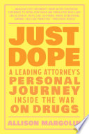 Just dope : a leading attorney's personal journey inside the war on drugs /