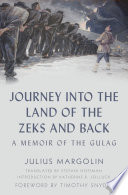Journey into the land of the Zeks and back : a memoir of the Gulag /