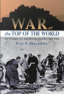 War at the top of the world : the struggle for Afghanistan, Kashmir, and Tibet /