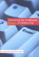 Unlocking the clubhouse : women in computing /