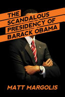 The scandalous presidency of Barack Obama /