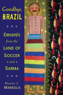 Goodbye, Brazil : émigrés from the land of soccer and samba /