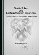 Martin Buber and eastern wisdom teachings : the recovery of the spiritual imagination /