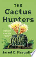 The cactus hunters : desire and extinction in the illicit succulent trade /