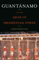 Guantánamo and the abuse of presidential power /