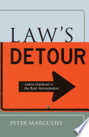 Law's detour : justice displaced in the Bush administration /