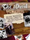 The devil on trial : witches, anarchists, atheists, communists, and terrorists in America's courtrooms /