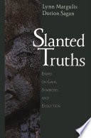 Slanted truths : essays on Gaia, symbiosis, and evolution /