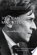 José Carlos Mariátegui : an anthology /