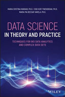 Data science in theory and practice : techniques for big data analytics and complex data sets /