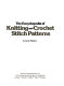 The encyclopedia of knitting and crochet stitch patterns /