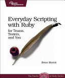 Everyday scripting with Ruby : for teams, testers, and you  /