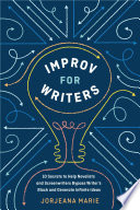 Improv for writers : 10 secrets to help novelists and screenwriters bypass writer's block and generate infinite ideas /