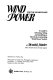 Wind power for the homeowner : a guide to selecting, siting, and installing an electricity-generating wind power system /