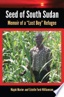 Seed of South Sudan : memoir of a "lost boy" refugee /
