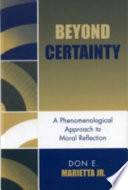 Beyond certainty : a phenomenological approach to moral reflection /