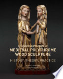 The conservation of medieval polychrome wood sculpture : history, theory, practice /