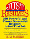 Just resumes : 200 powerful and proven successful resumes to get that job /