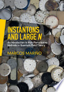 Instantons and large N : an introduction to non-perturbative methods in quantum field theory /