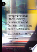 Intergenerational Ethnic Identity Construction and Transmission among Italian-Australians : Absence, Ambivalence and Revival /