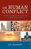 On human conflict : the philosophical foundations of war and peace /