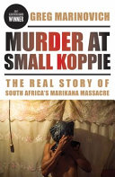 Murder at Small Koppie : the real story of South Africa's Marikana massacre /