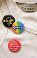 Feminism is queer : the intimate connection between queer and feminist theory /