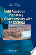 Cold aqueous planetary geochemistry with FREZCHEM : from modeling to the search for life at the limits /