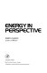 Energy in perspective /
