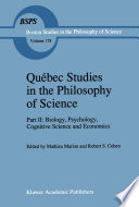 Québec Studies in the Philosophy of Science : Part II: Biology, Psychology, Cognitive Science and Economics Essays in Honor of Hugues Leblanc /