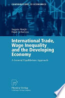 International trade, wage inequality and the developing economy : a general equilibrium approach /
