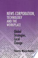 News corporation, technology and the workplace : global strategies, local challenge /