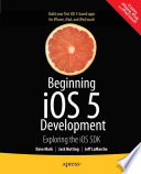 Beginning iOS 5 Development : Exploring the iOS SDK /