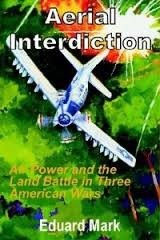 Aerial interdiction : air power and the land battle in three American wars /