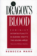 The dragon's blood : feminist intertextuality in Eudora Welty's The golden apples /