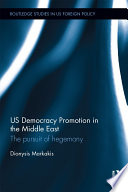 US democracy promotion in the Middle East : the pursuit of hegemony /