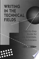 Writing in the technical fields : a step-by-step guide for engineers, scientists, and technicians /