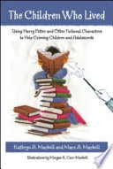 The children who lived : using Harry Potter and other fictional characters to help grieving children and adolescents /
