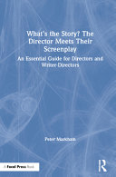 What's the story? the director meets their screenplay : an essential guide for directors and writer-directors /