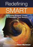 Redefining smart : awakening students' power to reimagine their world /