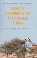 Saving the environment in sub-Saharan Africa : organizational dynamics and effectiveness of NGOs in Cameroon /