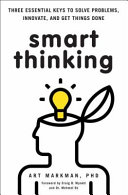 Smart thinking : three essential keys to solve problems, innovate, and get things done /