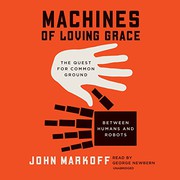 Machines of loving grace : the quest for common ground between humans and robots /
