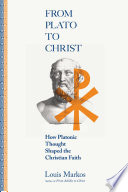 From Plato to Christ : how Platonic thought shaped the Christian faith /