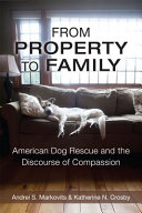 From property to family : American dog rescue and the discourse of compassion /